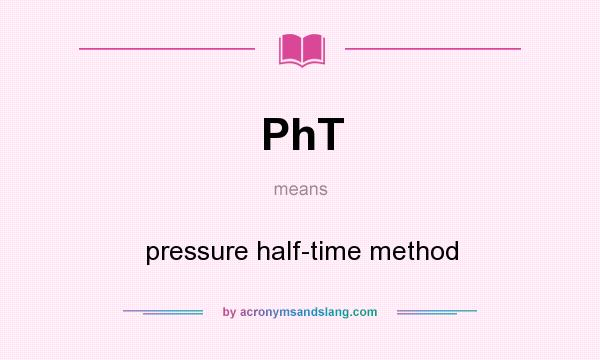 What does PhT mean? It stands for pressure half-time method