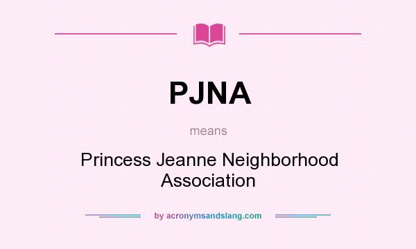 What does PJNA mean? It stands for Princess Jeanne Neighborhood Association
