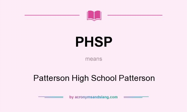 What does PHSP mean? It stands for Patterson High School Patterson