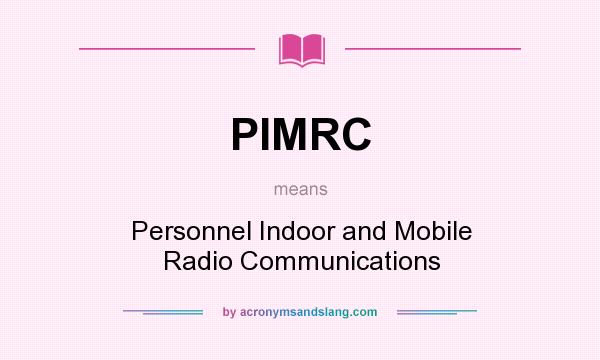 What does PIMRC mean? It stands for Personnel Indoor and Mobile Radio Communications