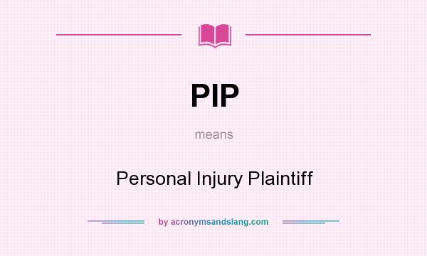 What does PIP mean? It stands for Personal Injury Plaintiff