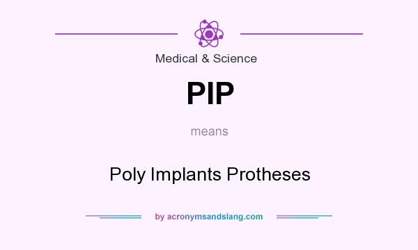 What does PIP mean? It stands for Poly Implants Protheses