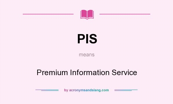 What does PIS mean? It stands for Premium Information Service