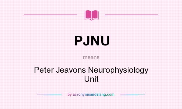 What does PJNU mean? It stands for Peter Jeavons Neurophysiology Unit