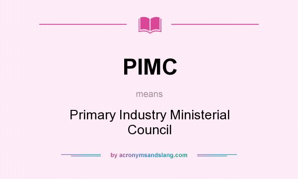What does PIMC mean? It stands for Primary Industry Ministerial Council