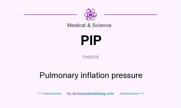What does PIP mean? It stands for Pulmonary inflation pressure
