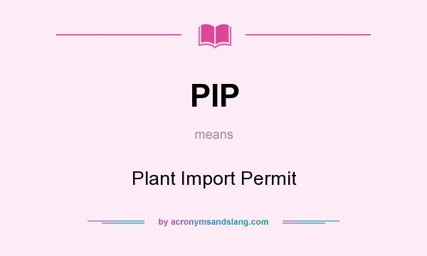 What does PIP mean? It stands for Plant Import Permit