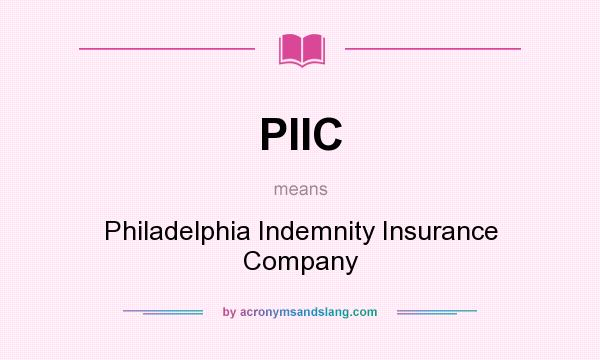 What does PIIC mean? It stands for Philadelphia Indemnity Insurance Company