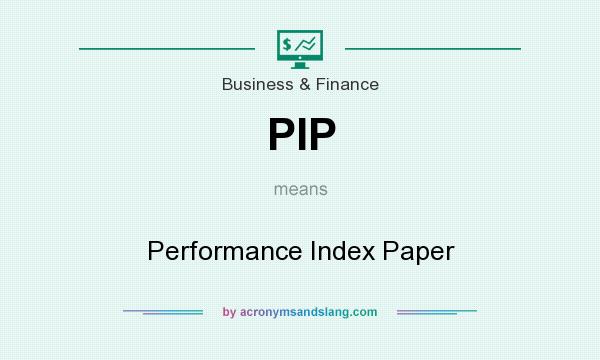 What does PIP mean? It stands for Performance Index Paper