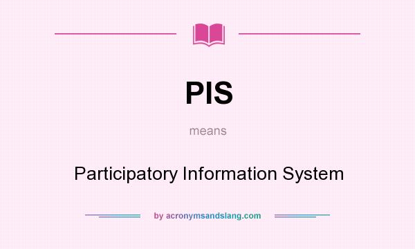 What does PIS mean? It stands for Participatory Information System