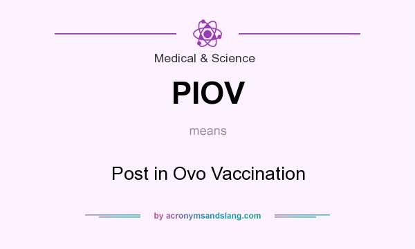 What does PIOV mean? It stands for Post in Ovo Vaccination