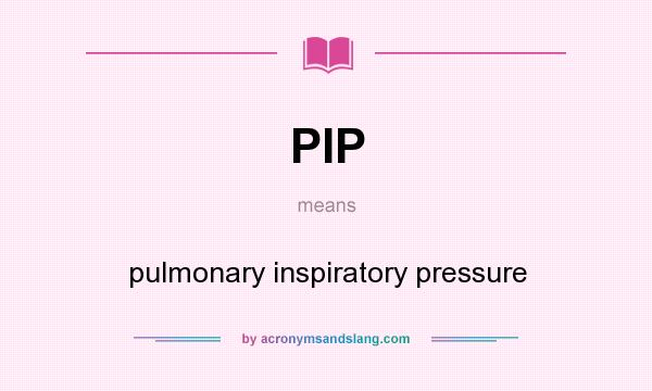 What does PIP mean? It stands for pulmonary inspiratory pressure