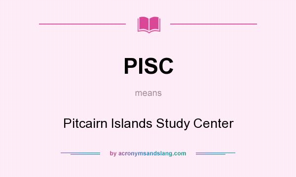What does PISC mean? It stands for Pitcairn Islands Study Center