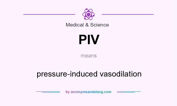 What does PIV mean? It stands for pressure-induced vasodilation