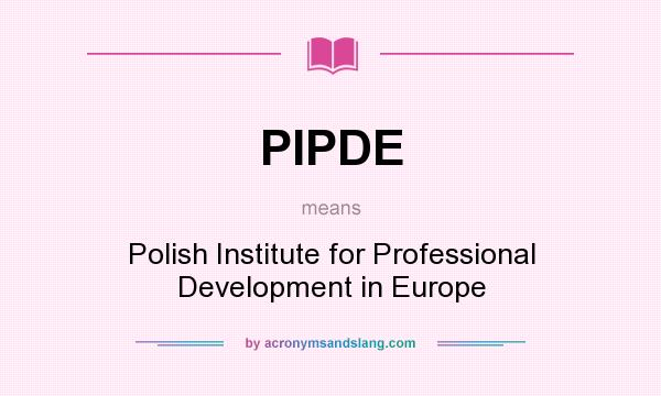 What does PIPDE mean? It stands for Polish Institute for Professional Development in Europe