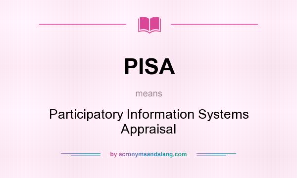 What does PISA mean? It stands for Participatory Information Systems Appraisal