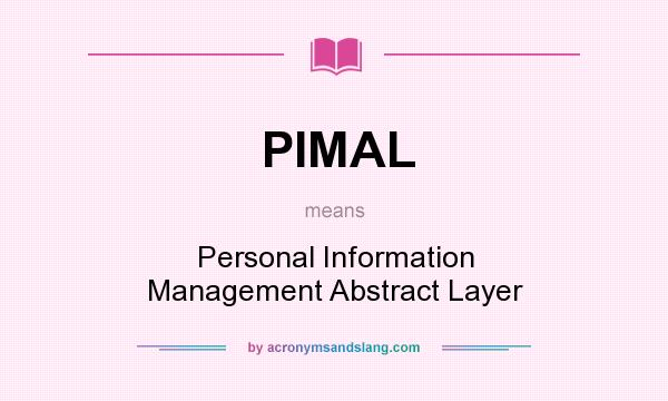 What does PIMAL mean? It stands for Personal Information Management Abstract Layer