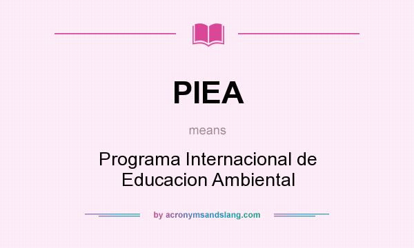 What does PIEA mean? It stands for Programa Internacional de Educacion Ambiental