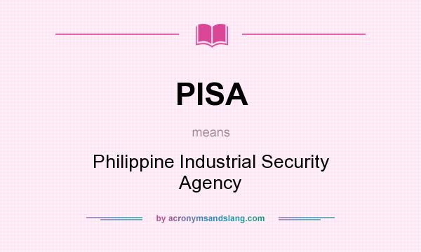 What does PISA mean? It stands for Philippine Industrial Security Agency