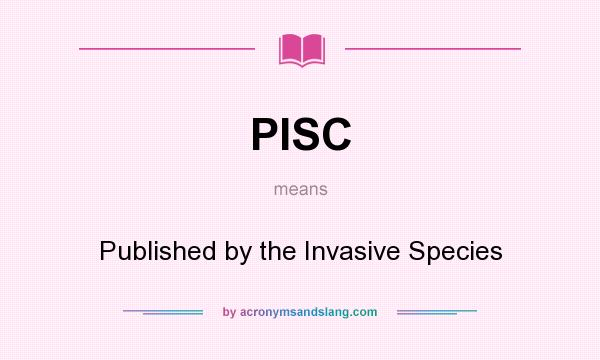 What does PISC mean? It stands for Published by the Invasive Species