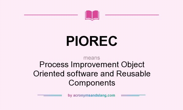 What does PIOREC mean? It stands for Process Improvement Object Oriented software and Reusable Components