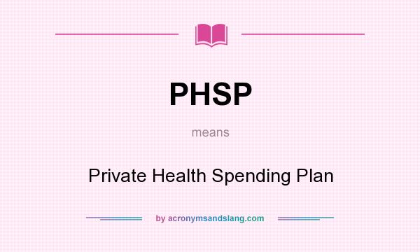 What does PHSP mean? It stands for Private Health Spending Plan