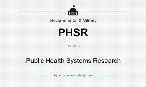 What does PHSR mean? It stands for Public Health Systems Research