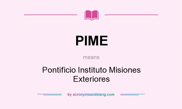 What does PIME mean? It stands for Pontificio Instituto Misiones Exteriores