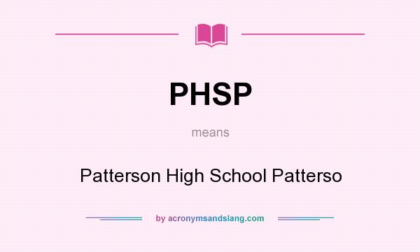 What does PHSP mean? It stands for Patterson High School Patterso