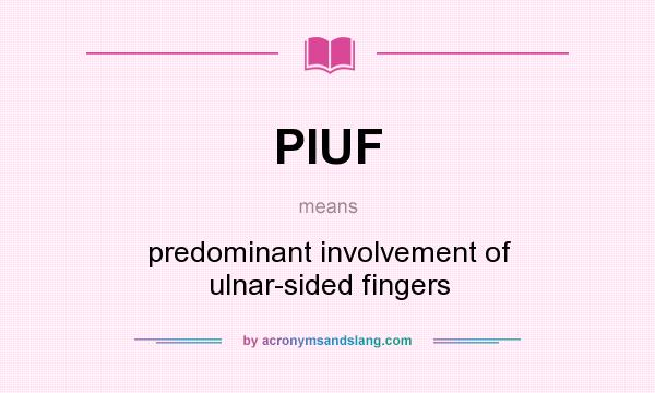 What does PIUF mean? It stands for predominant involvement of ulnar-sided fingers