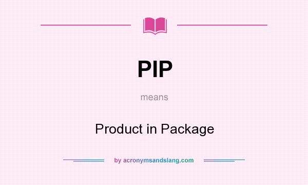 What does PIP mean? It stands for Product in Package