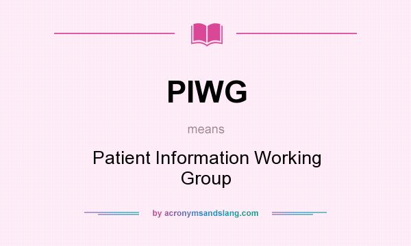 What does PIWG mean? It stands for Patient Information Working Group