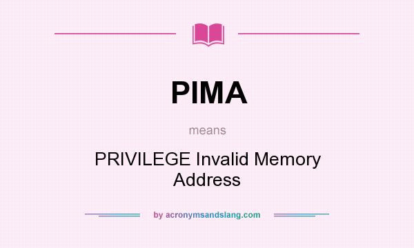 What does PIMA mean? It stands for PRIVILEGE Invalid Memory Address
