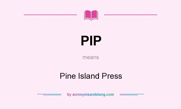 What does PIP mean? It stands for Pine Island Press