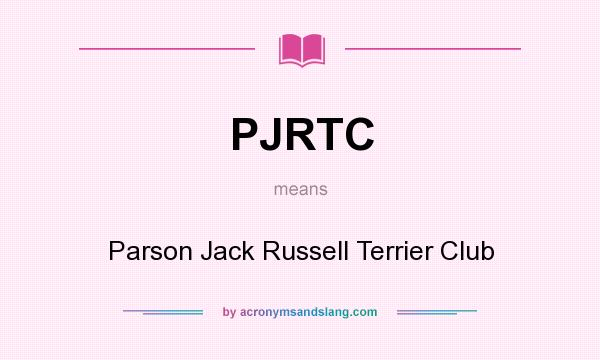 What does PJRTC mean? It stands for Parson Jack Russell Terrier Club