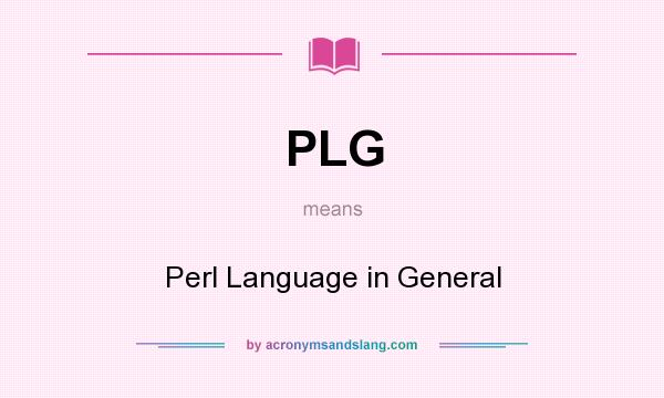 What does PLG mean? It stands for Perl Language in General
