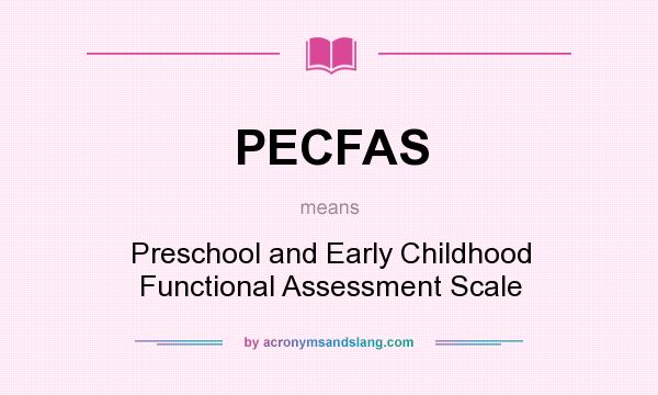What does PECFAS mean? It stands for Preschool and Early Childhood Functional Assessment Scale