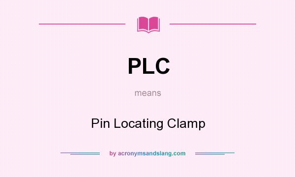 What does PLC mean? It stands for Pin Locating Clamp