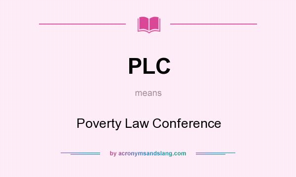 What does PLC mean? It stands for Poverty Law Conference