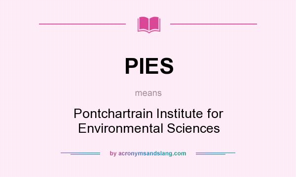 What does PIES mean? It stands for Pontchartrain Institute for Environmental Sciences