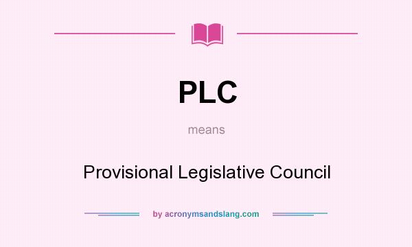 What does PLC mean? It stands for Provisional Legislative Council
