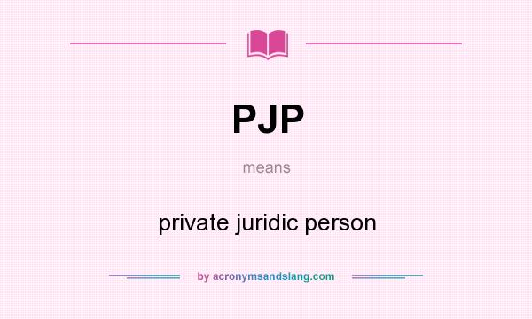 What does PJP mean? It stands for private juridic person