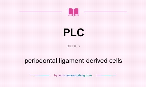 What does PLC mean? It stands for periodontal ligament-derived cells