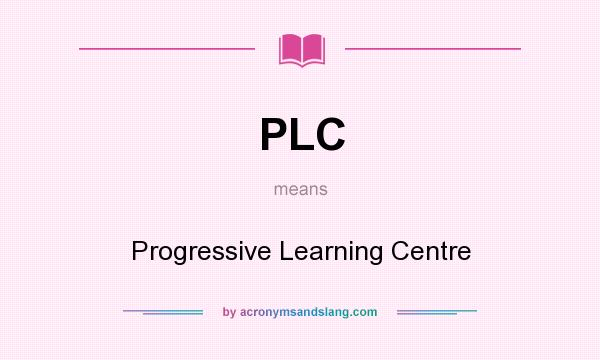What does PLC mean? It stands for Progressive Learning Centre