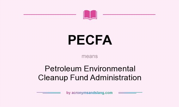 What does PECFA mean? It stands for Petroleum Environmental Cleanup Fund Administration