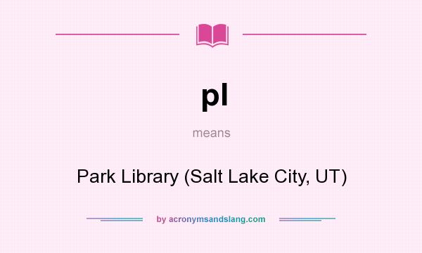 What does pl mean? It stands for Park Library (Salt Lake City, UT)