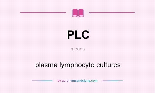 What does PLC mean? It stands for plasma lymphocyte cultures