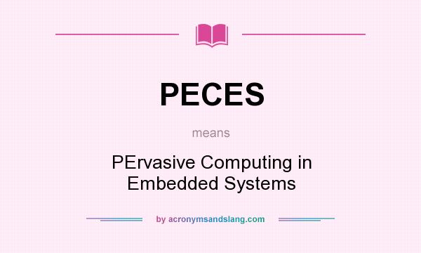 What does PECES mean? It stands for PErvasive Computing in Embedded Systems
