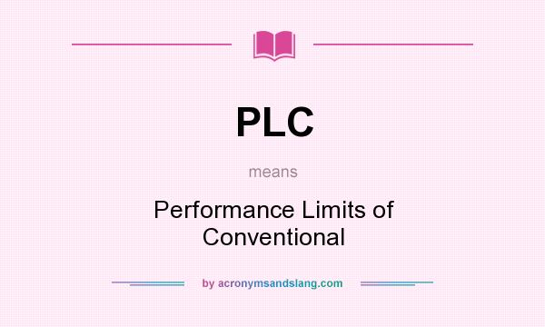 What does PLC mean? It stands for Performance Limits of Conventional