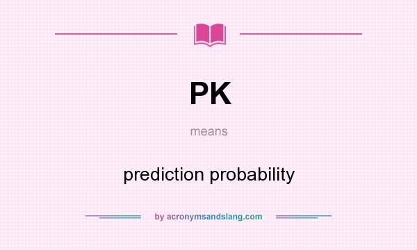 What does PK mean? It stands for prediction probability